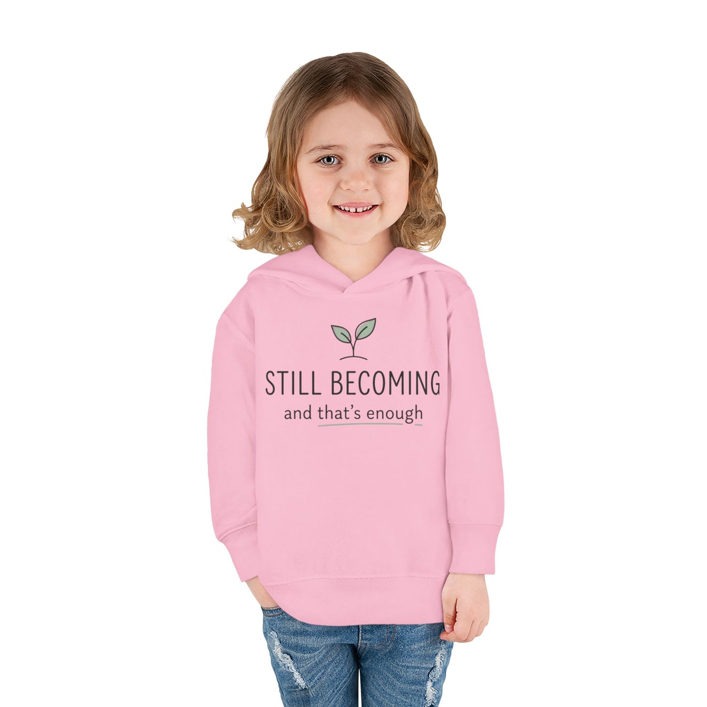 Toddler Hoodie - "Still Becoming and That's Enough" Minimalist Growth Pullover
