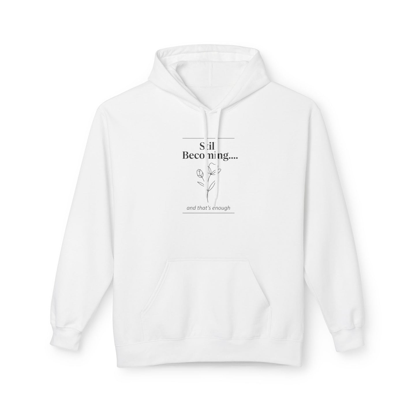 Unisex Fleece Hoodie – “Still Becoming” Minimal Floral