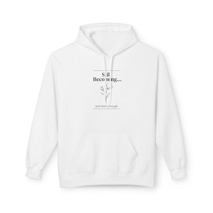 Unisex Fleece Hoodie – “Still Becoming” Minimal Floral