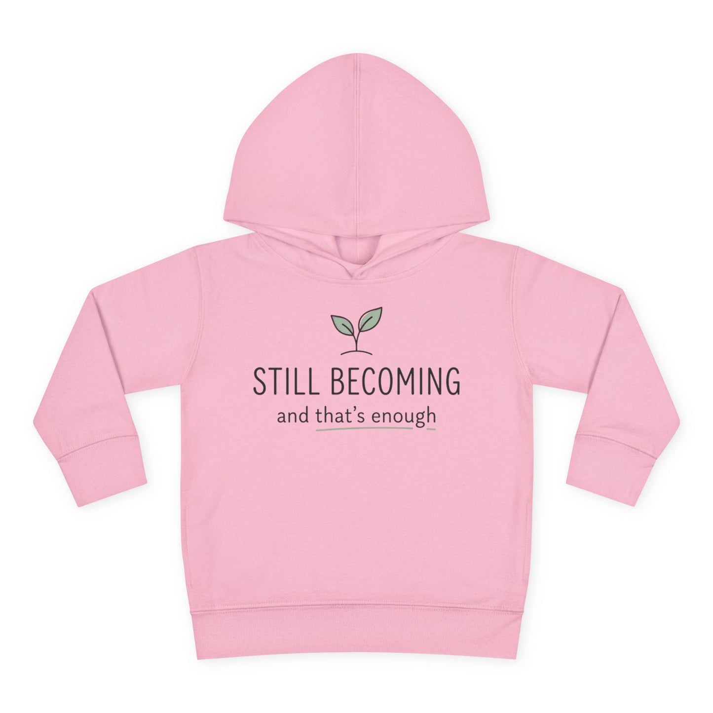 Toddler Hoodie - "Still Becoming and That's Enough" Minimalist Growth Pullover