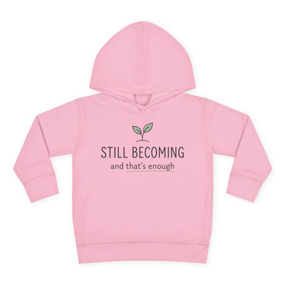 Toddler Hoodie - "Still Becoming and That's Enough" Minimalist Growth Pullover