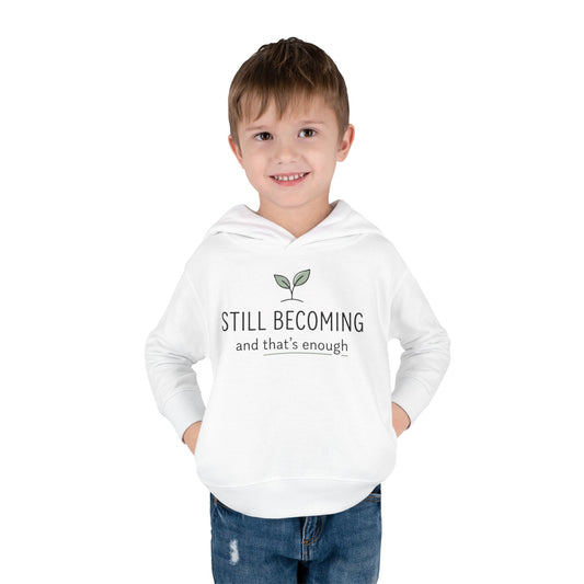 Toddler Hoodie - "Still Becoming and That's Enough" Minimalist Growth Pullover