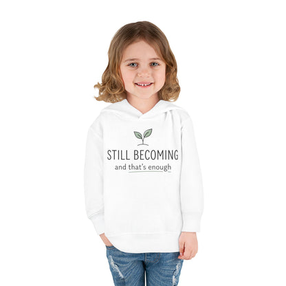 Toddler Hoodie - "Still Becoming and That's Enough" Minimalist Growth Pullover