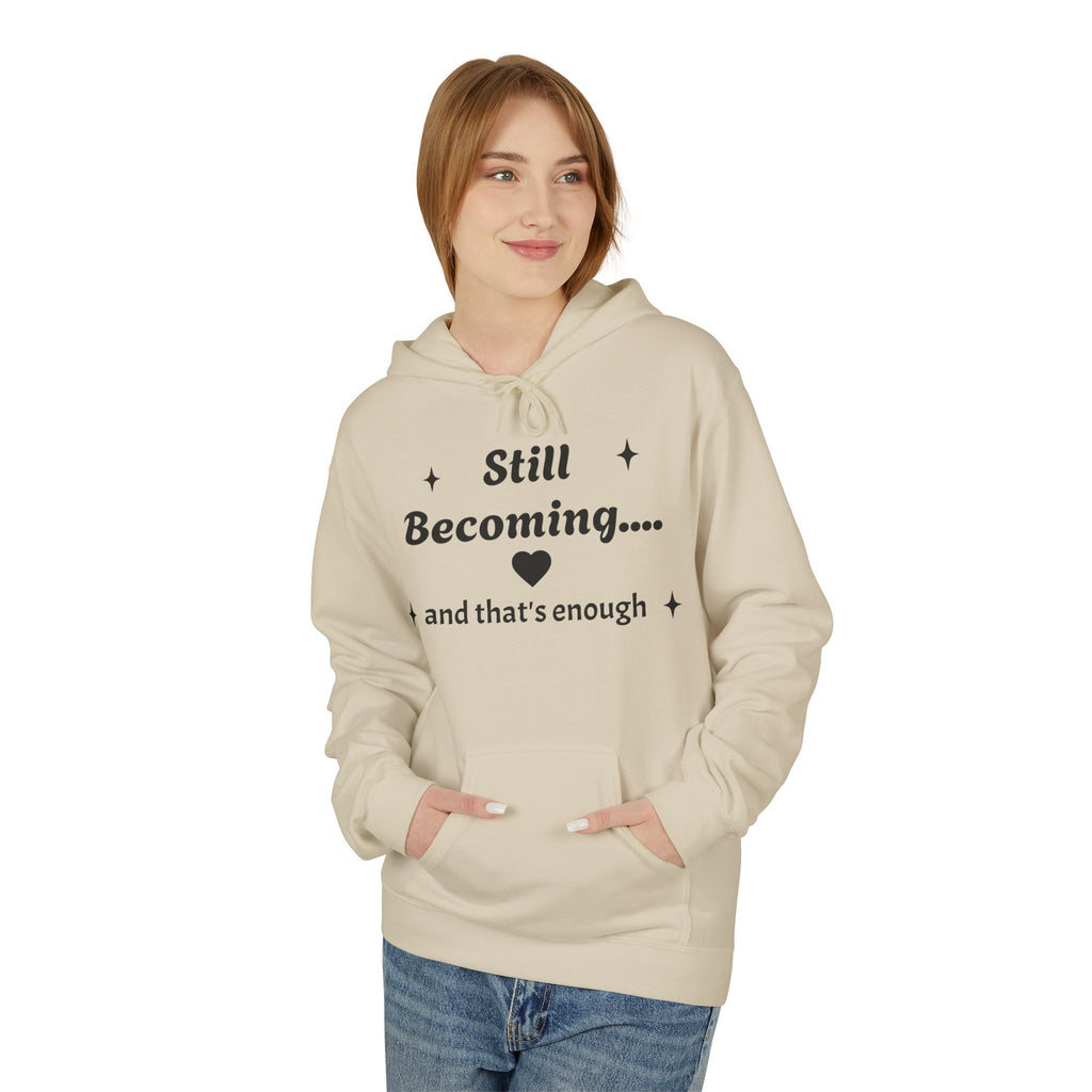 Still Becoming Hoodie – Inspirational Unisex Fleece Pullover