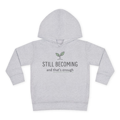 Toddler Hoodie - "Still Becoming and That's Enough" Minimalist Growth Pullover