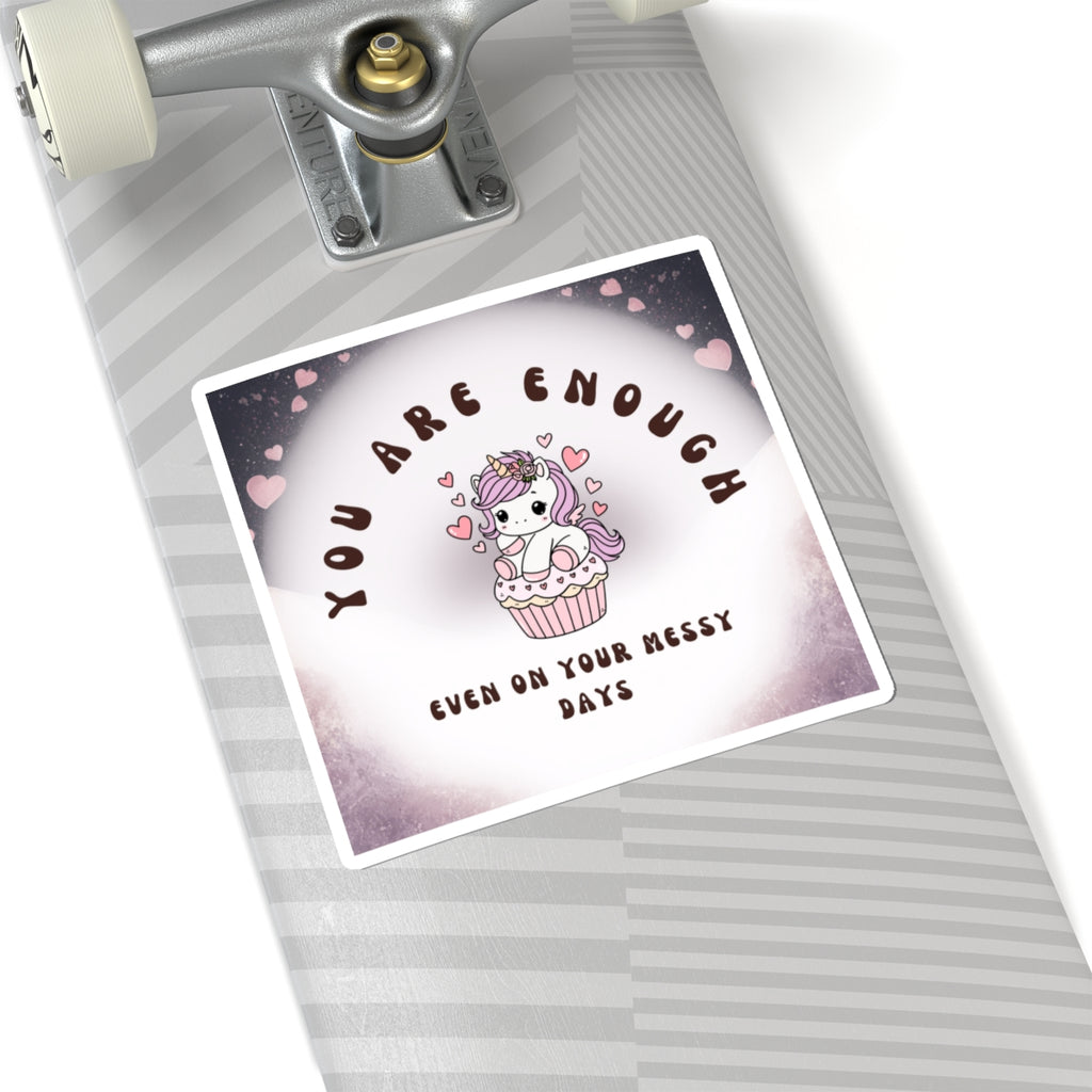 You Are Enough Unicorn Sticker — Cute Self-Love Kiss-Cut Sticker (“Even On Your Messy Days”)