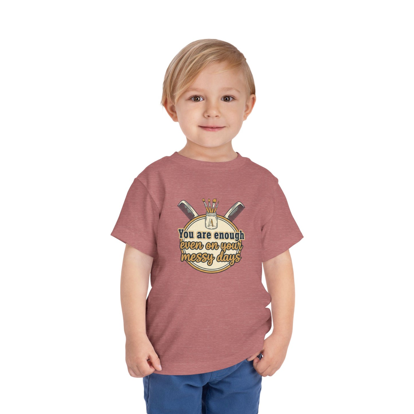 Toddler Tee You Are Enough On Your Messy Days Positive Encouragement Shirt