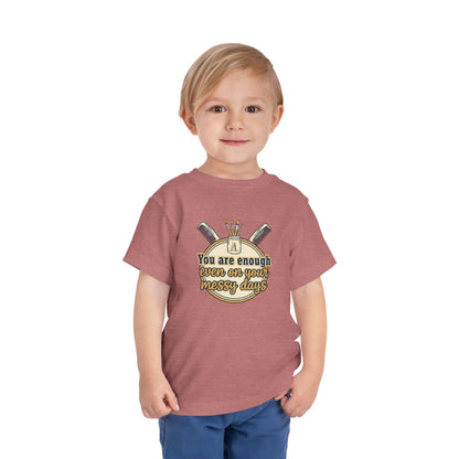 Toddler Tee You Are Enough On Your Messy Days Positive Encouragement Shirt