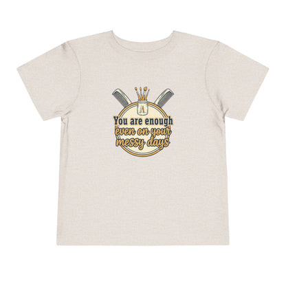Toddler Tee You Are Enough On Your Messy Days Positive Encouragement Shirt