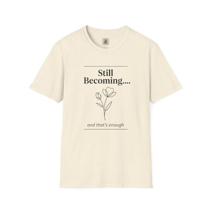 Floral Unisex Cotton T-Shirt – "Still Becoming... and that's enough"