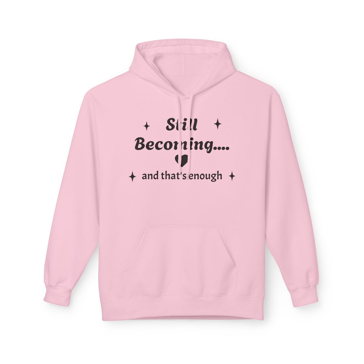 Still Becoming Hoodie – Inspirational Unisex Fleece Pullover