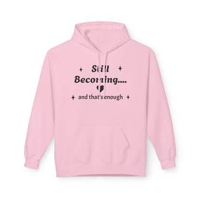 Still Becoming Hoodie – Inspirational Unisex Fleece Pullover