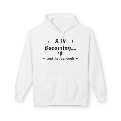 Still Becoming Hoodie – Inspirational Unisex Fleece Pullover