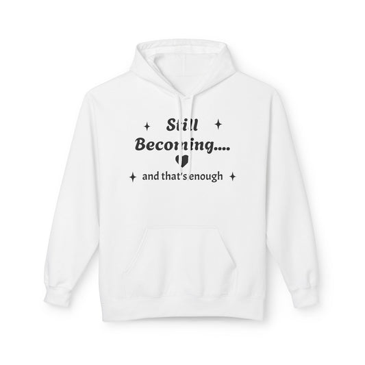 Still Becoming Hoodie — Inspirational Self‑Growth Pullover ("Still Becoming... and that's enough")