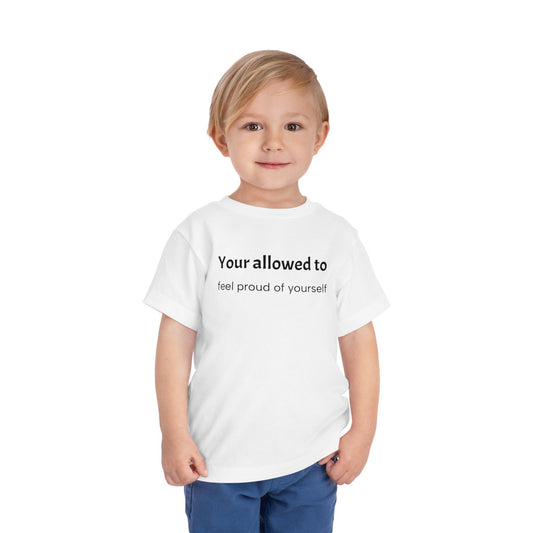 Toddler Tee — "Your allowed to feel proud of yourself" Positive Affirmation Shirt