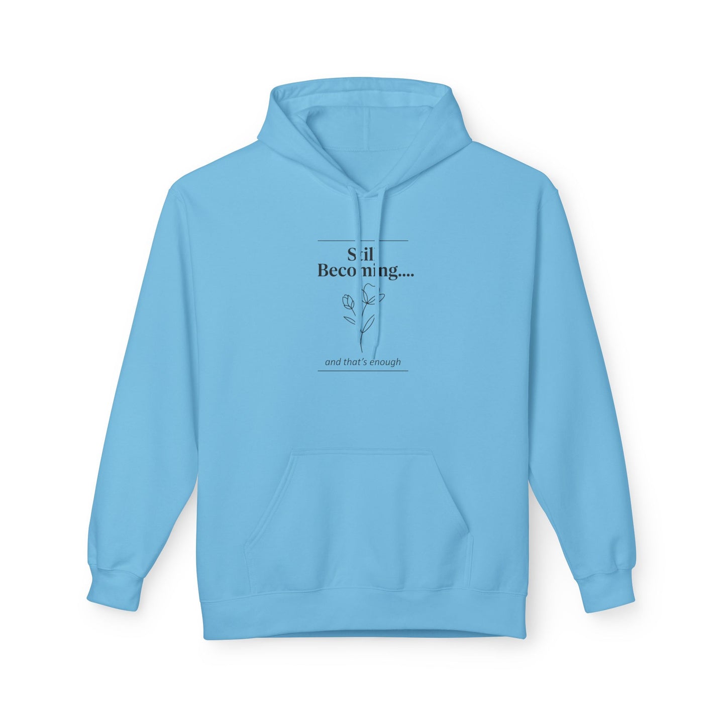 Unisex Fleece Hoodie – “Still Becoming” Minimal Floral