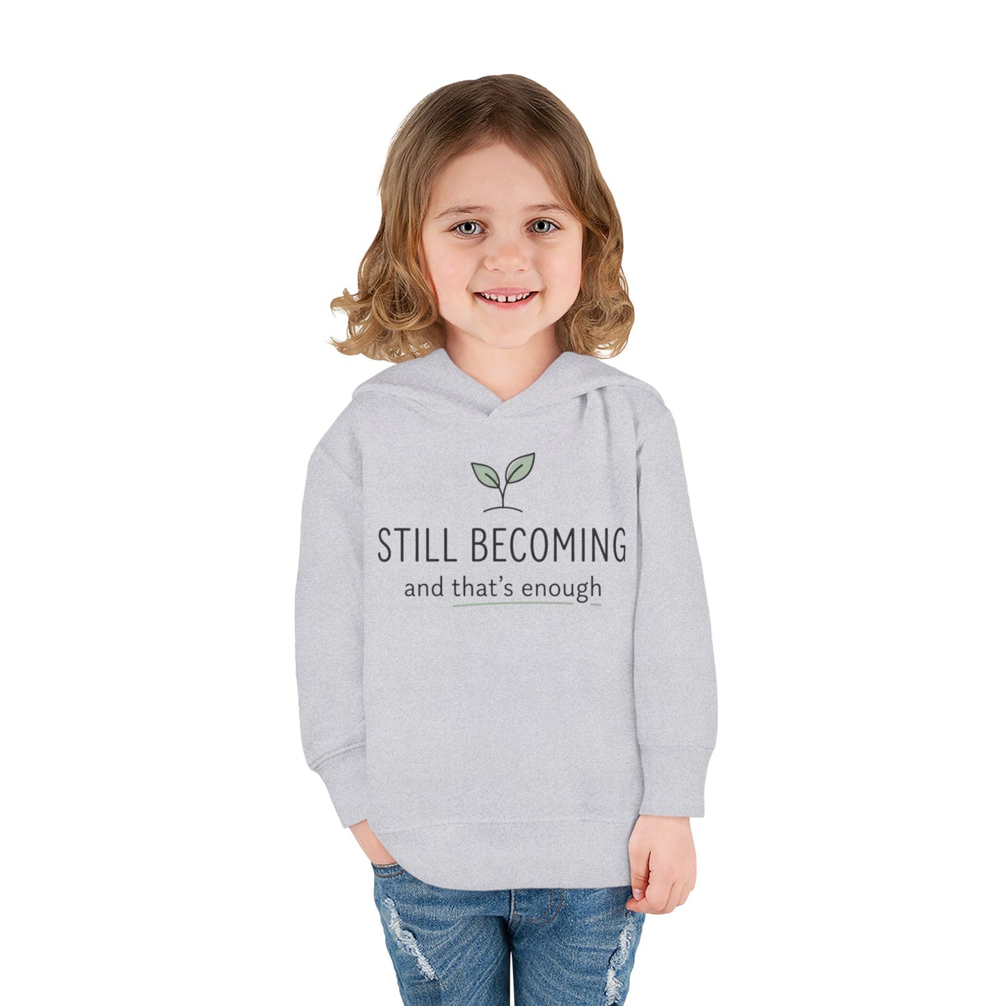 Toddler Hoodie - "Still Becoming and That's Enough" Minimalist Growth Pullover