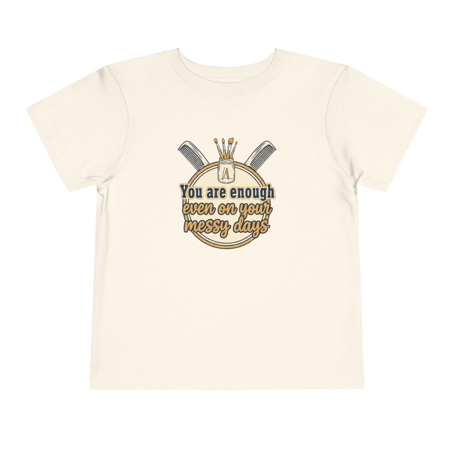 Toddler Tee You Are Enough On Your Messy Days Positive Encouragement Shirt