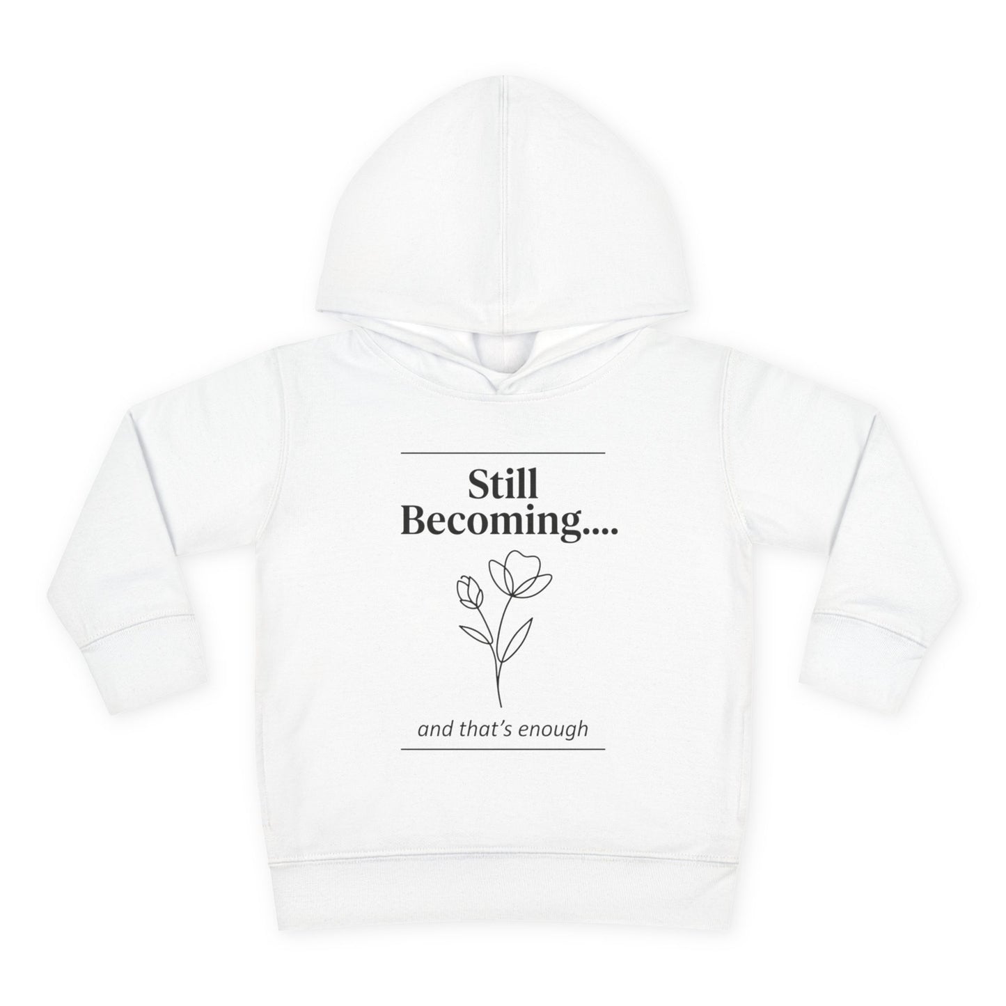 Toddler Hoodie - "Still Becoming... and that's enough" Minimal Floral Pullover
