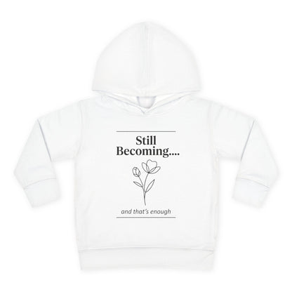 Toddler Hoodie - "Still Becoming... and that's enough" Minimal Floral Pullover