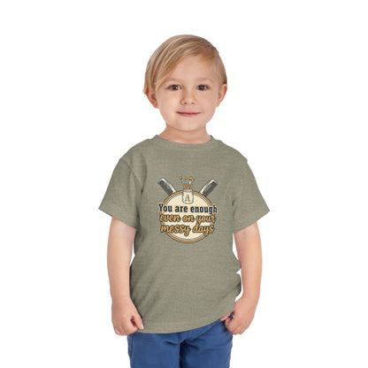 Toddler Tee You Are Enough On Your Messy Days Positive Encouragement Shirt