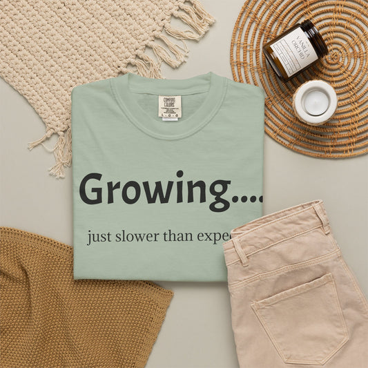 Growing... Just Slower Than Expected Garment-Dyed Tee