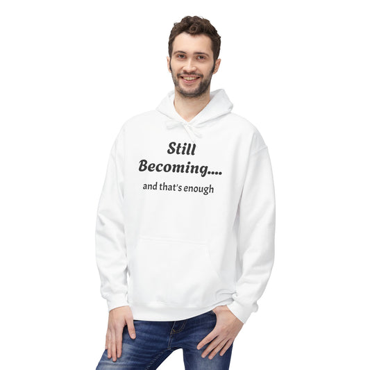 Still Becoming Hoodie — Inspirational Self‑Growth Pullover ("Still Becoming... and that's enough")
