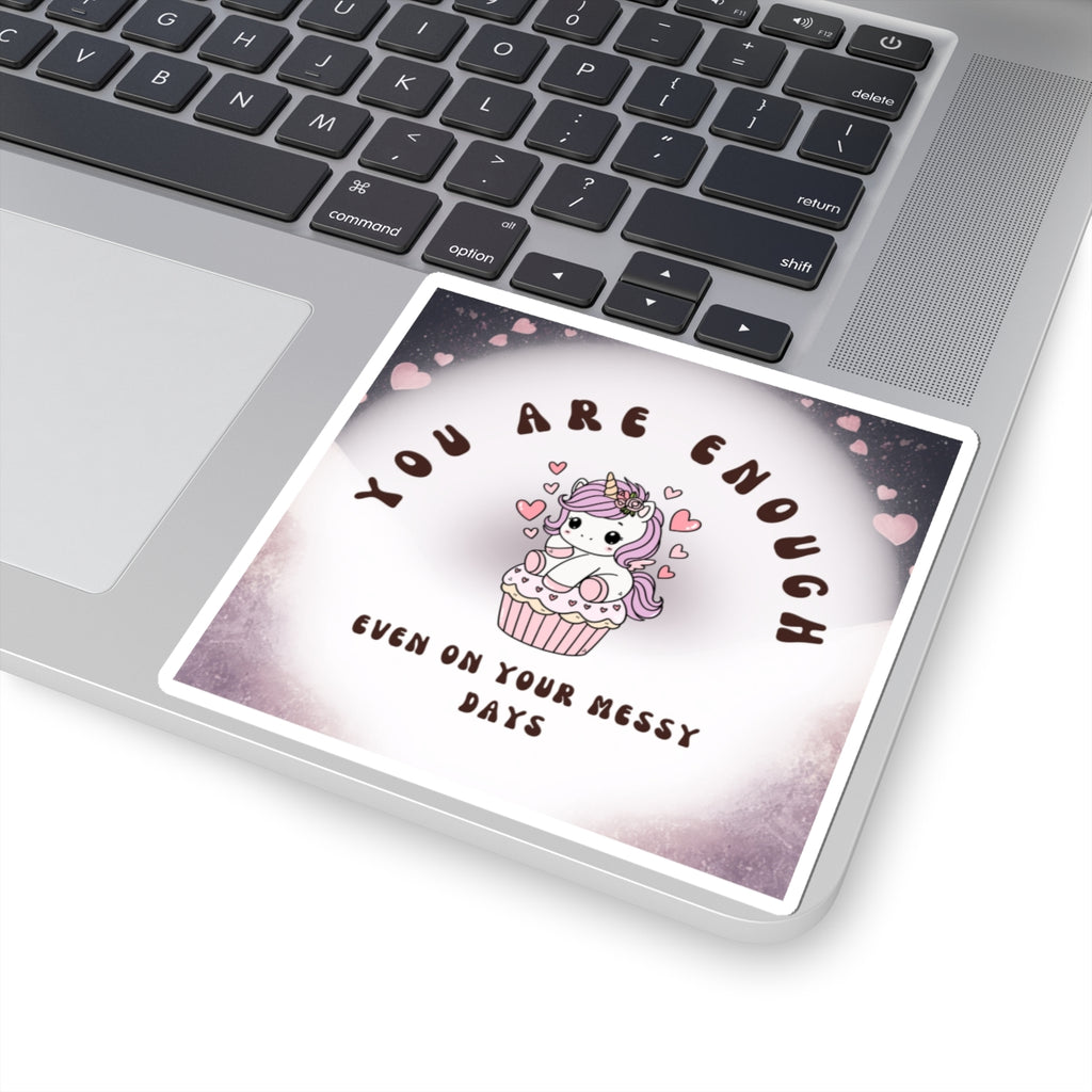 You Are Enough Unicorn Sticker — Cute Self-Love Kiss-Cut Sticker (“Even On Your Messy Days”)