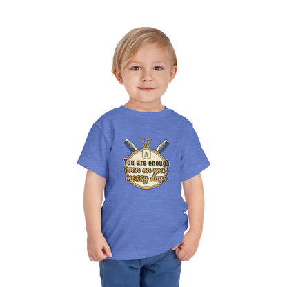 Toddler Tee You Are Enough On Your Messy Days Positive Encouragement Shirt