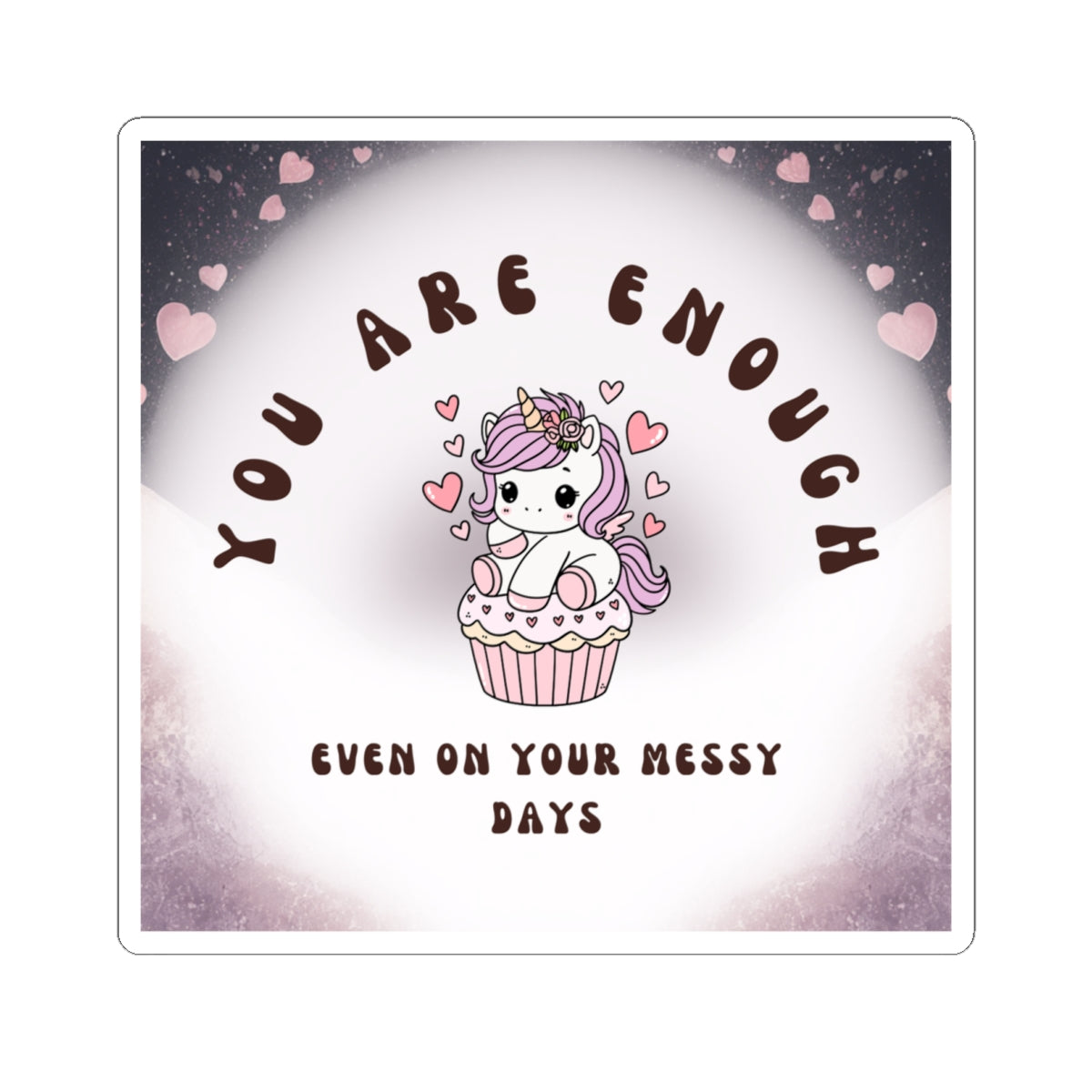 You Are Enough Unicorn Sticker — Cute Self-Love Kiss-Cut Sticker (“Even On Your Messy Days”)