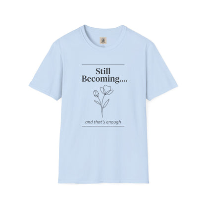 Floral Unisex Cotton T-Shirt – "Still Becoming... and that's enough"