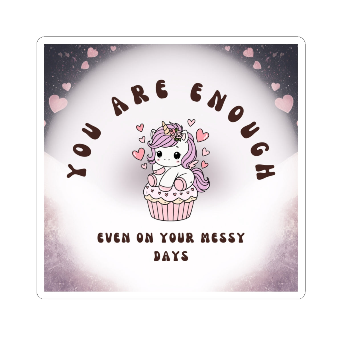 You Are Enough Unicorn Sticker — Cute Self-Love Kiss-Cut Sticker (“Even On Your Messy Days”)