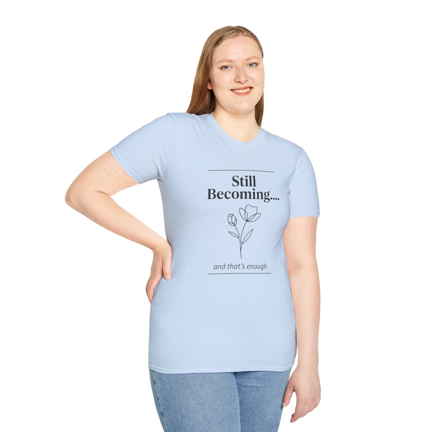 Floral Unisex Cotton T-Shirt – "Still Becoming... and that's enough"
