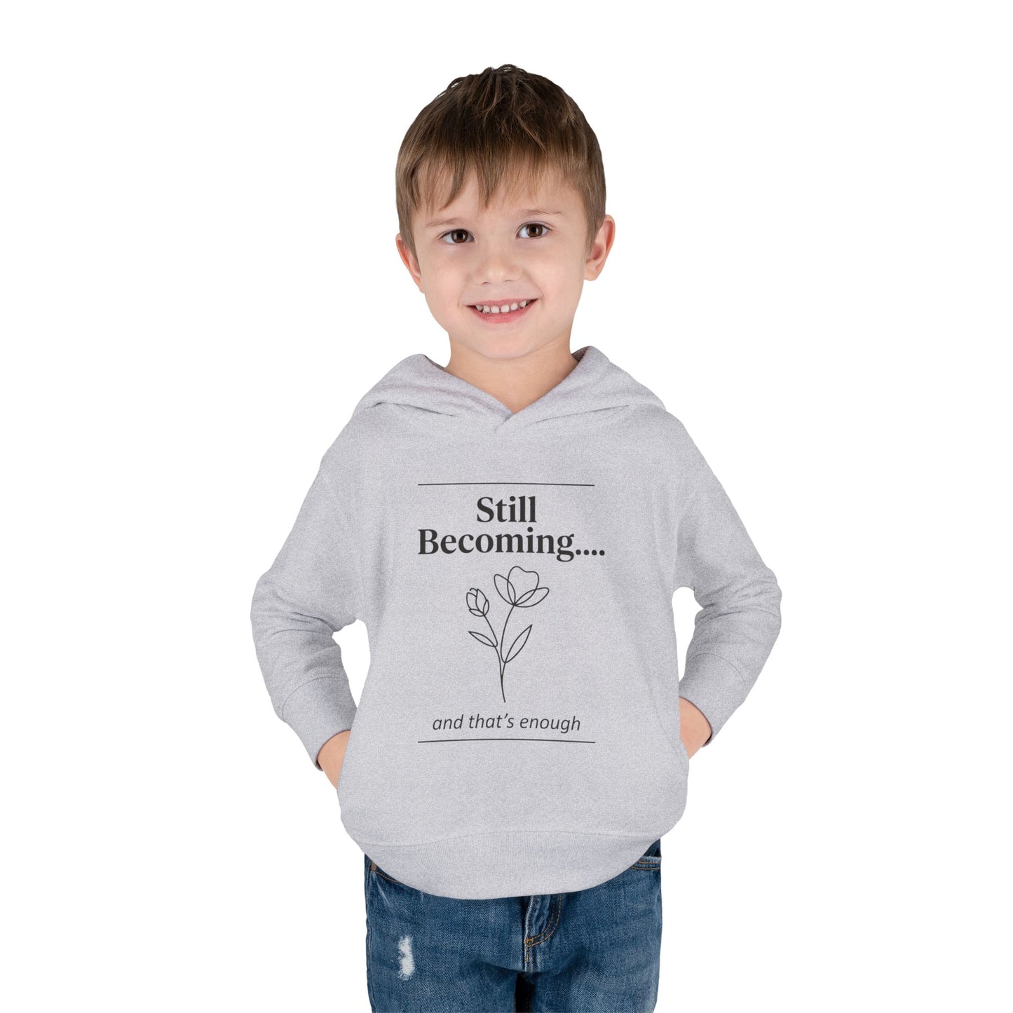 Toddler Hoodie - "Still Becoming... and that's enough" Minimal Floral Pullover