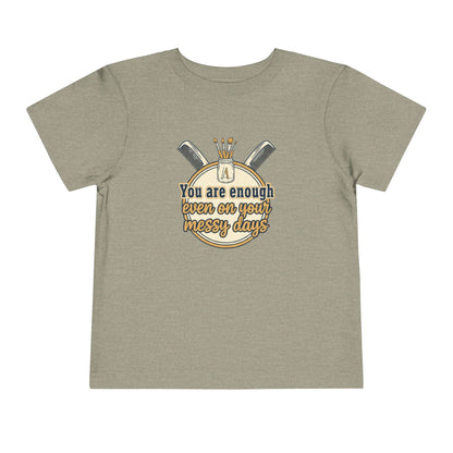 Toddler Tee You Are Enough On Your Messy Days Positive Encouragement Shirt