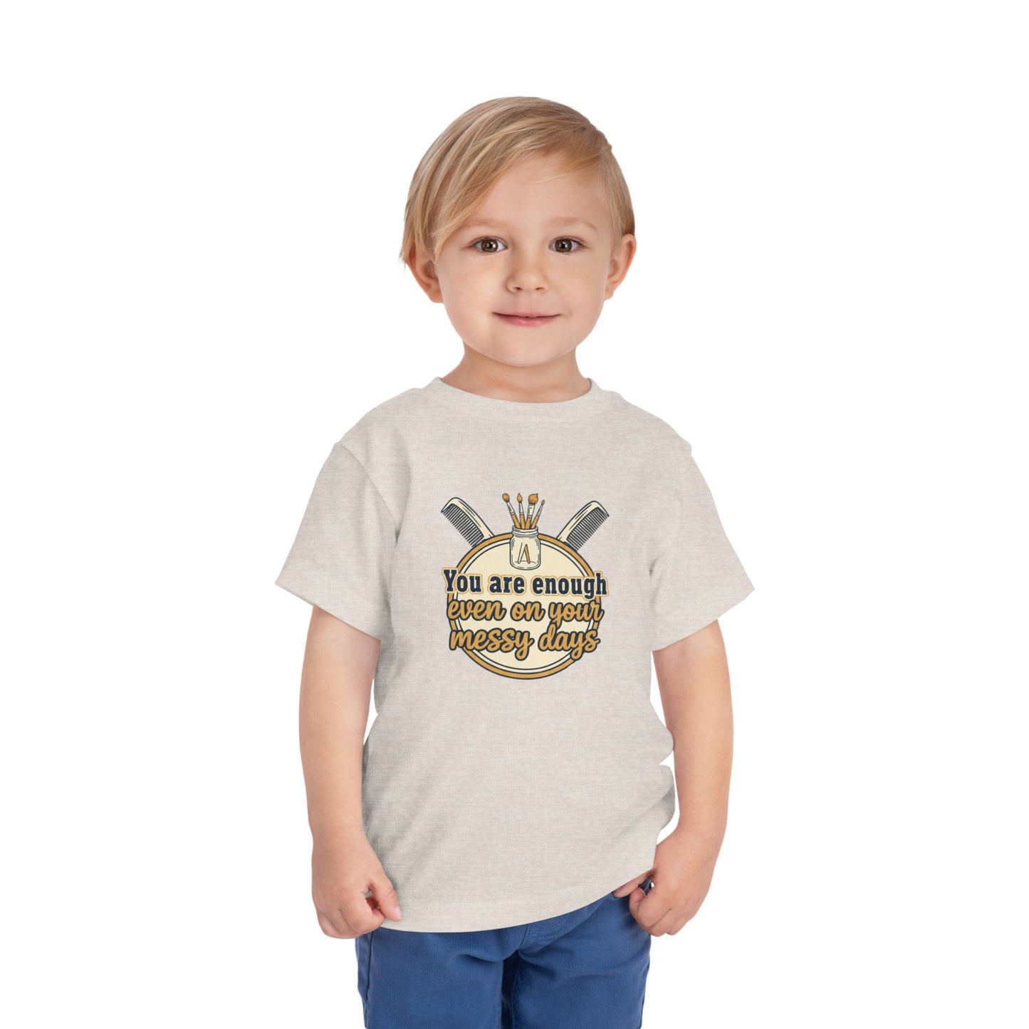 Toddler Tee You Are Enough On Your Messy Days Positive Encouragement Shirt