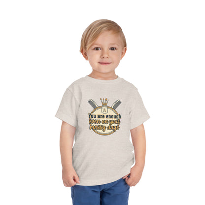 Toddler Tee You Are Enough On Your Messy Days Positive Encouragement Shirt