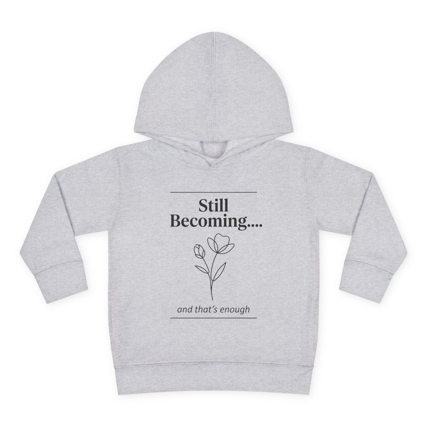 Toddler Hoodie - "Still Becoming... and that's enough" Minimal Floral Pullover