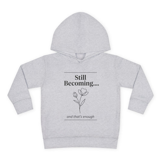 Toddler Hoodie - "Still Becoming... and that's enough" Minimal Floral Pullover