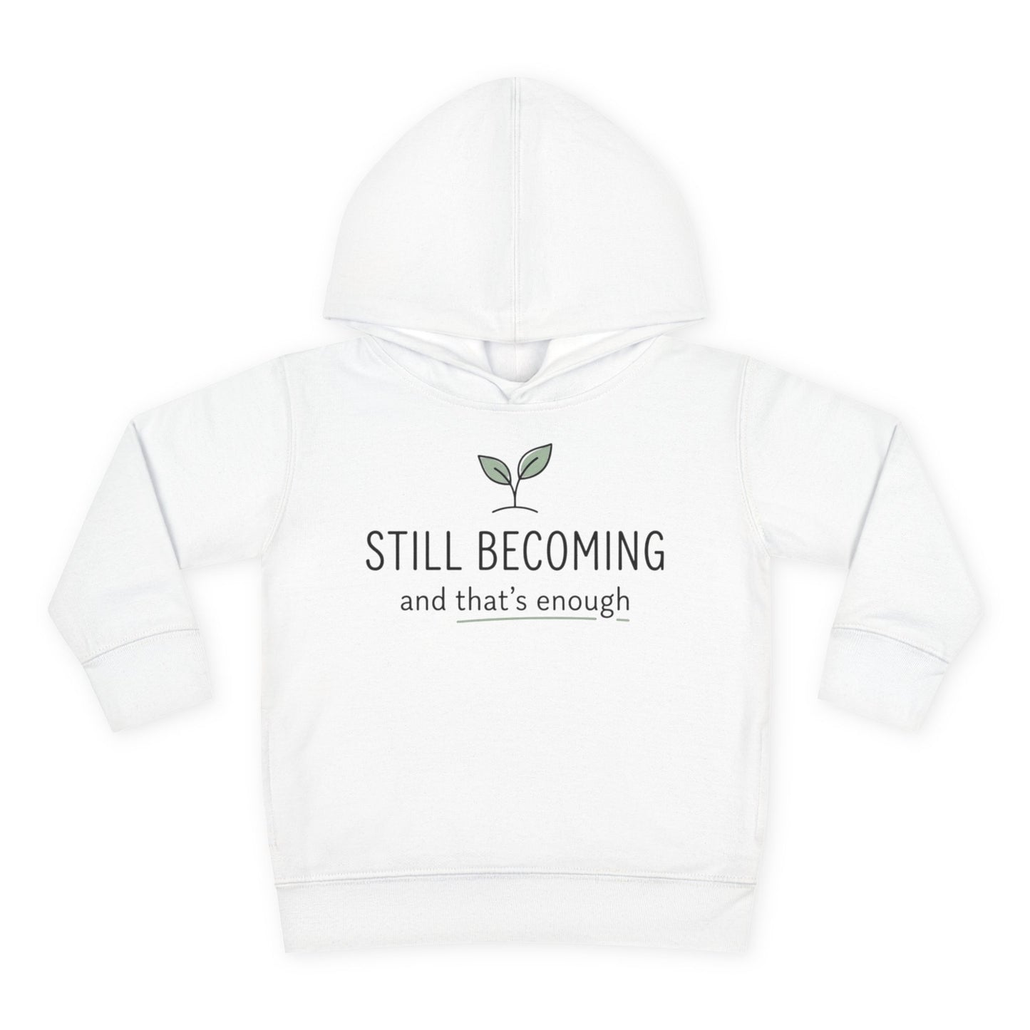 Toddler Hoodie - "Still Becoming and That's Enough" Minimalist Growth Pullover