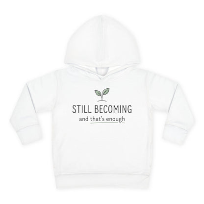 Toddler Hoodie - "Still Becoming and That's Enough" Minimalist Growth Pullover