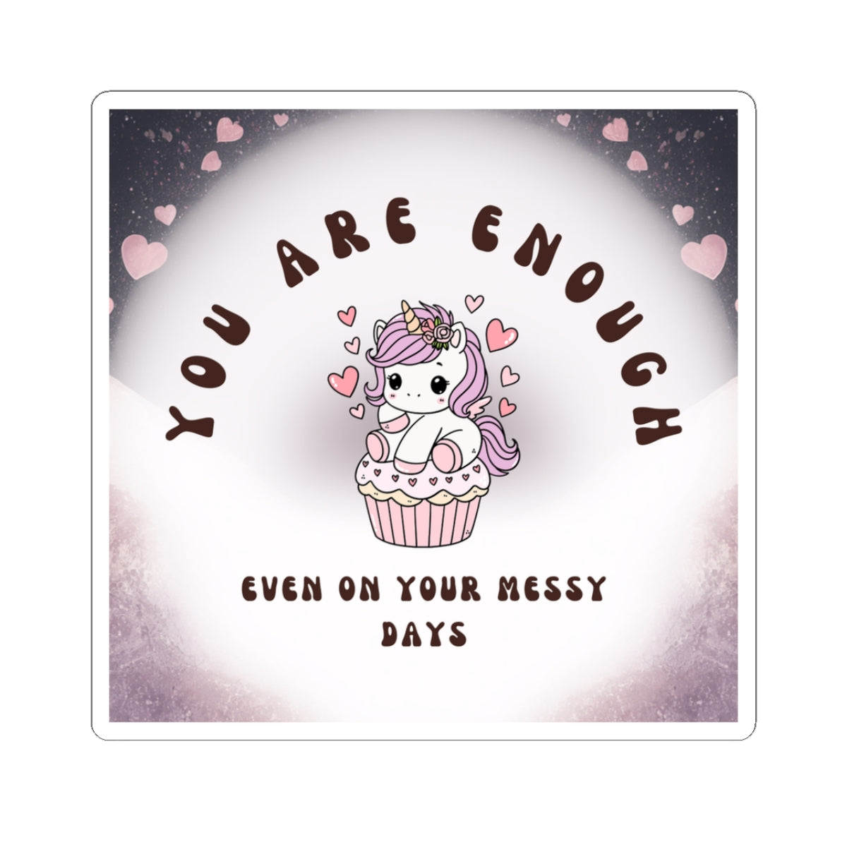 You Are Enough Unicorn Sticker — Cute Self-Love Kiss-Cut Sticker (“Even On Your Messy Days”)
