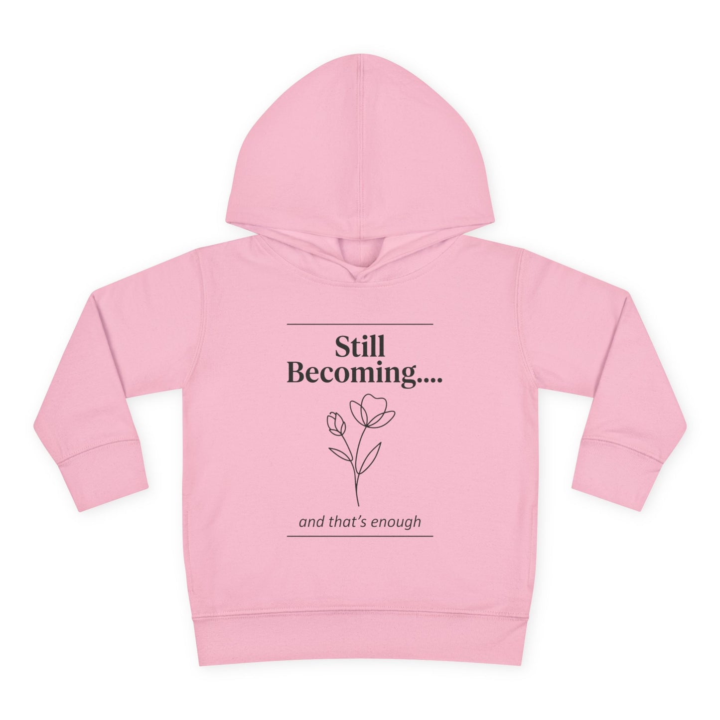 Toddler Hoodie - "Still Becoming... and that's enough" Minimal Floral Pullover