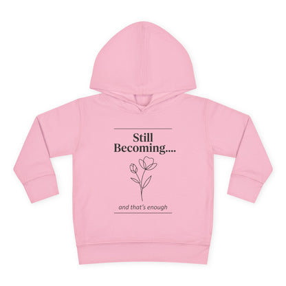 Toddler Hoodie - "Still Becoming... and that's enough" Minimal Floral Pullover