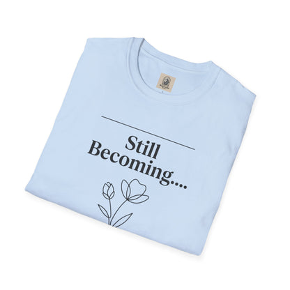 Floral Unisex Cotton T-Shirt – "Still Becoming... and that's enough"