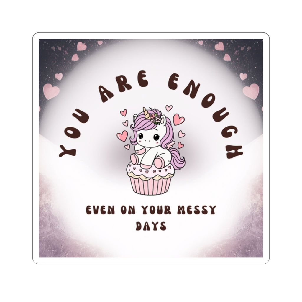 You Are Enough Unicorn Sticker — Cute Self-Love Kiss-Cut Sticker (“Even On Your Messy Days”)