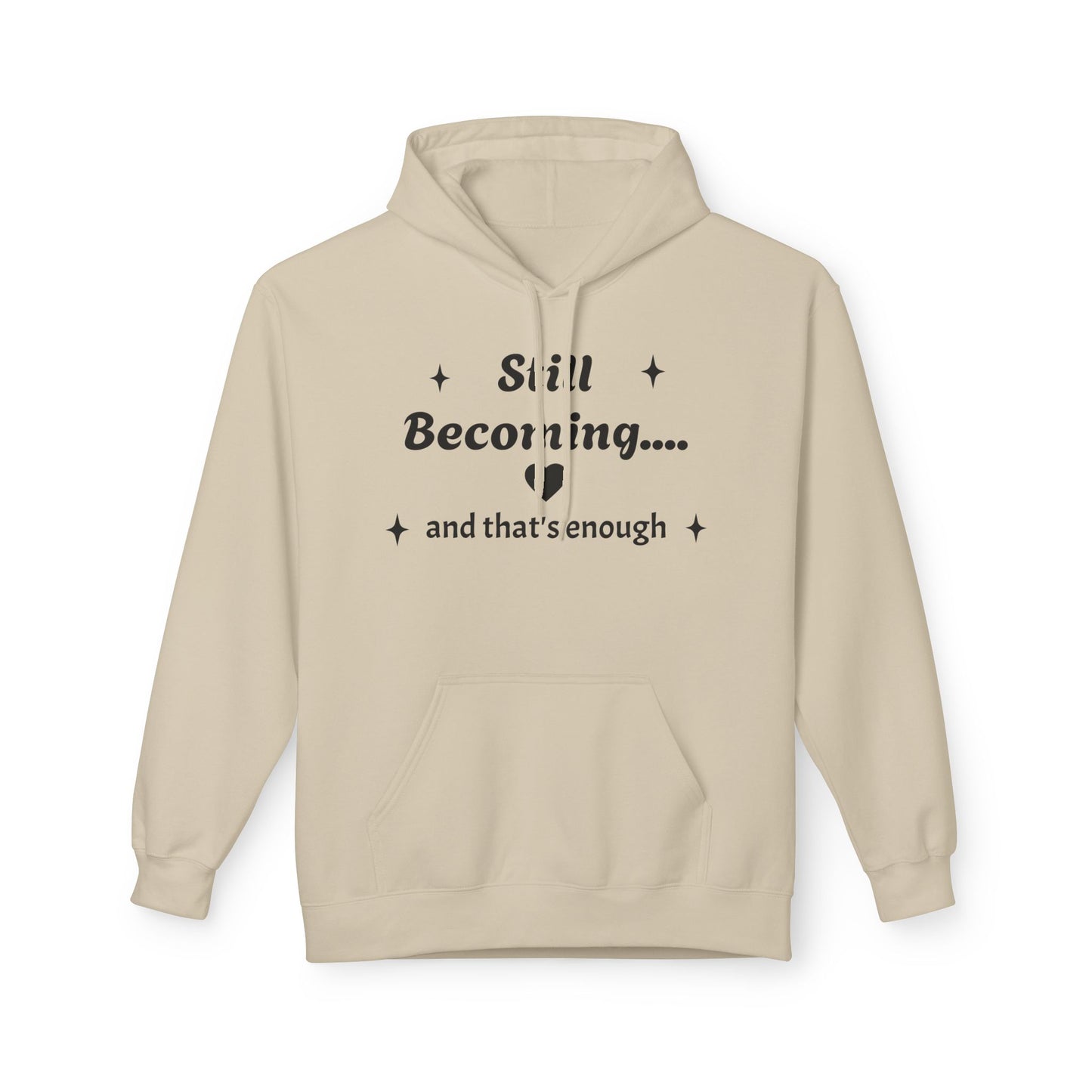 Still Becoming Hoodie – Inspirational Unisex Fleece Pullover