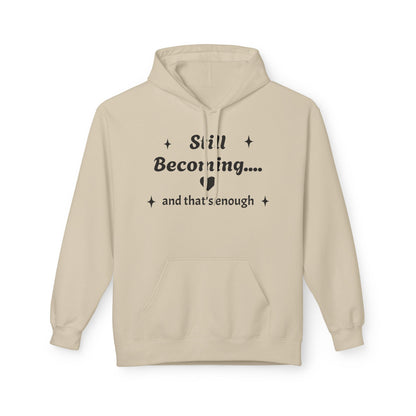 Still Becoming Hoodie – Inspirational Unisex Fleece Pullover