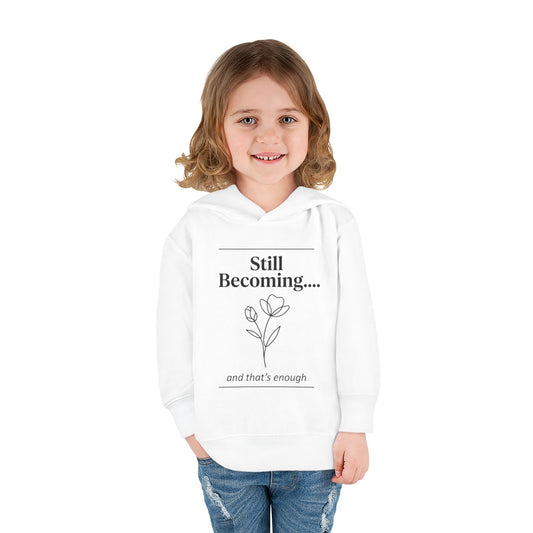 Toddler Hoodie - "Still Becoming... and that's enough" Minimal Floral Pullover