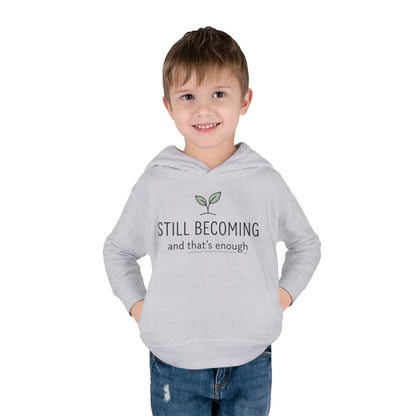 Toddler Hoodie - "Still Becoming and That's Enough" Minimalist Growth Pullover